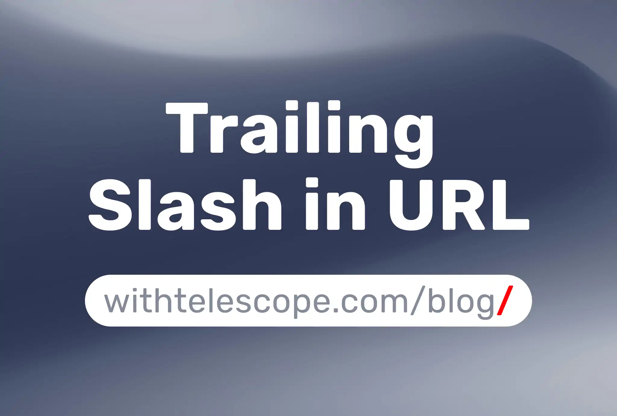 Trailing Slash in URL and SEO: What Do You Need to Know