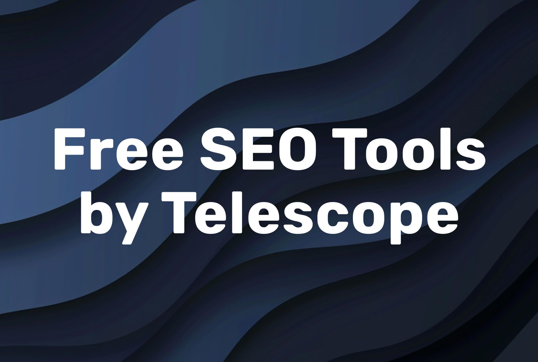 Free SEO Tools from Telescope